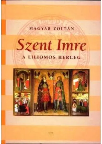 SZENT IMRE A LILIOMOS HERCEG