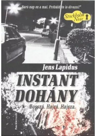 INSTANT DOHÁNY /BOSSZÚ. HAJRÁ. HAJSZA.