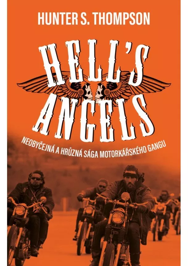 Hunter S. Thompson - Hell´s Angels (český jazyk) - Neobyčejná a hrůzná sága motorkářského gangu