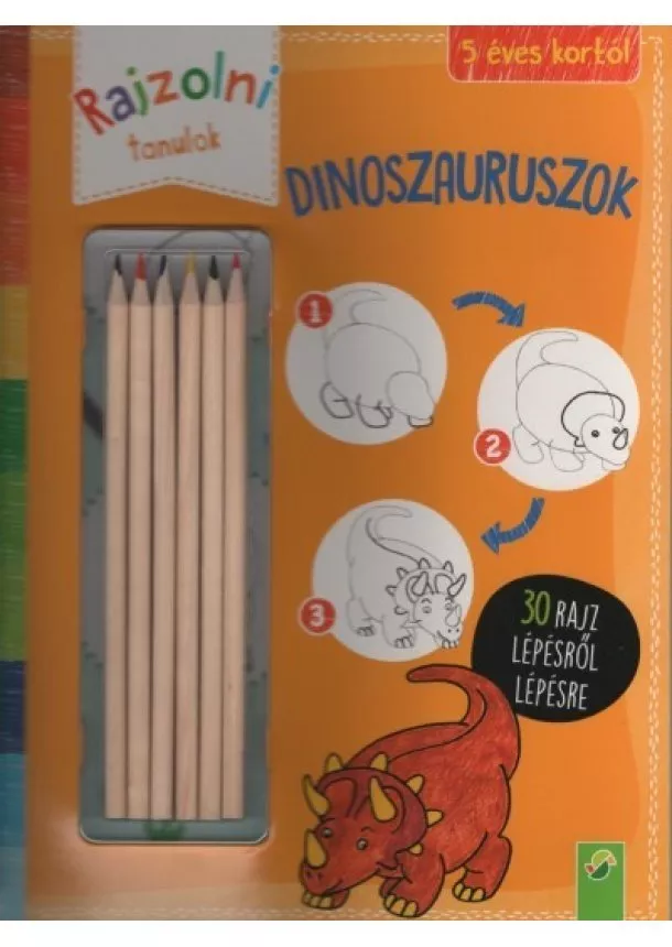 Foglalkoztató - Rajzolni tanulok: Dinoszauruszok - Színes ceruzával - 30 rajz lépésről lépésre