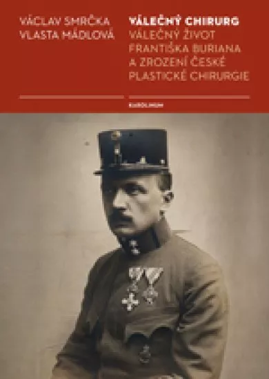 Válečný chirurg - Válečný život Františka Buriana a zrození české plastické chirurgie