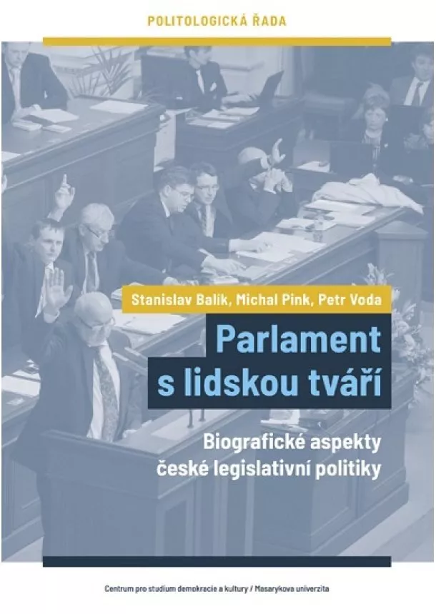 Stanislav Balík, Michal Pink, Petr Voda - Parlament s lidskou tváří - Biografické aspekty české legislativní politiky