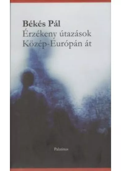 ÉRZÉKENY ÚTAZÁSOK KÖZÉP-EURÓPÁN ÁT