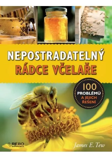 Nepostradatelný rádce včelaře - 100 problémů a jejich řešení