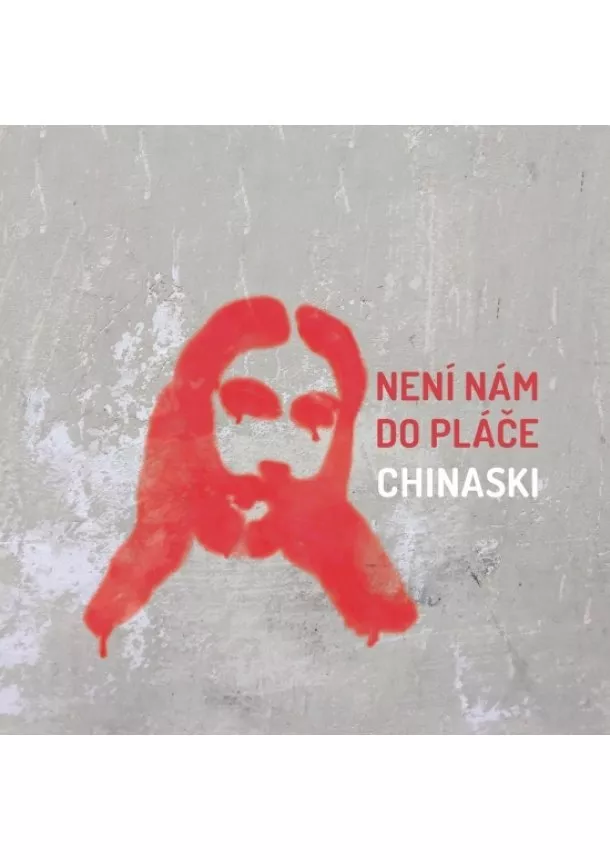 Chinaski - CHINASKI  NENÍ NÁM DO PLÁČE