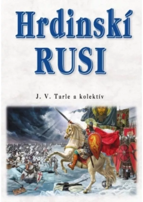 J.V Tarle a kolektív - Hrdinskí Rusi