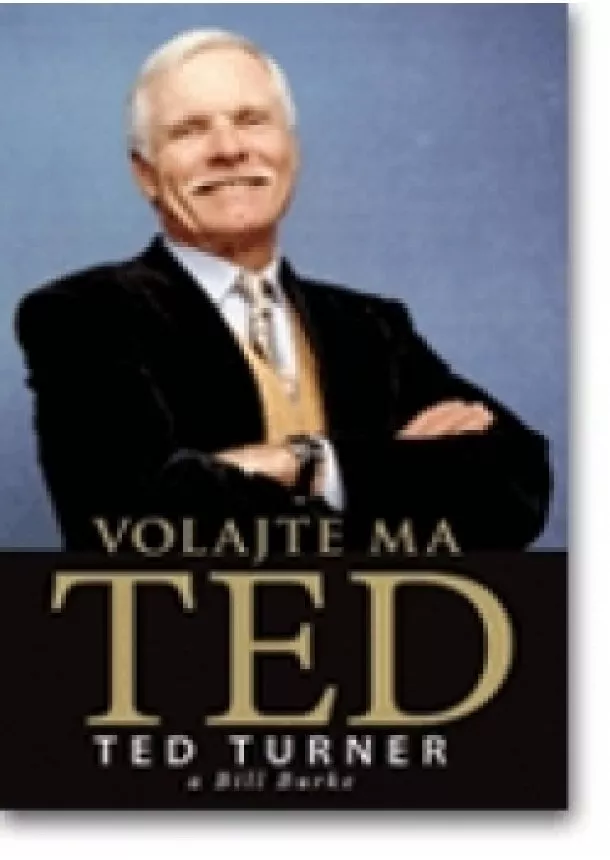 Ted Turner - Volajte ma Ted - Životný príbeh zakladateľa fenomenálneho kanálu CNN