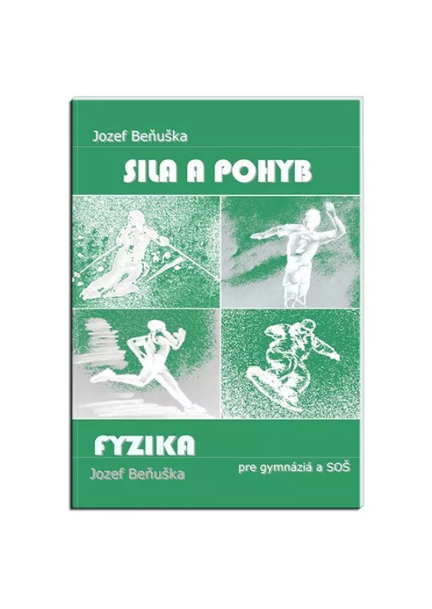 Jozef Beňuška - Fyzika pre gymnázia a SOŠ - Sila a pohyb