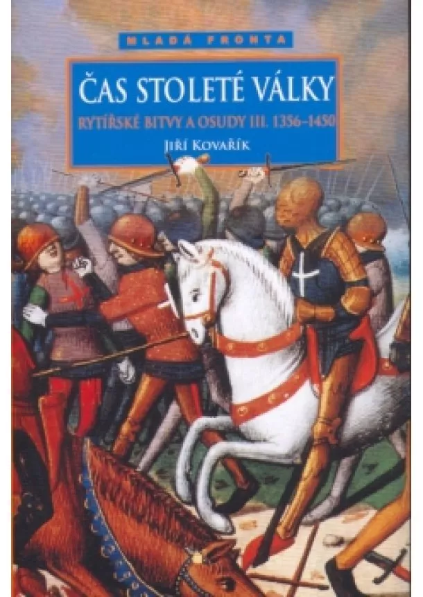 Jiří Kovařík - Čas stoleté války : (1356-1450) : rytířské bitvy a osudy III