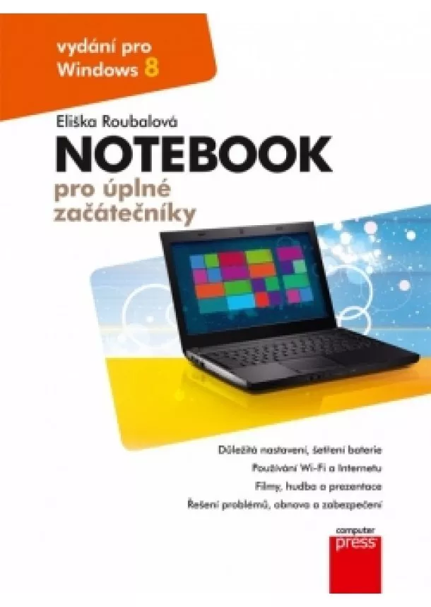 Eliška Roubalová - Notebook pro úplné začátečníky: vydání pro Windows 8