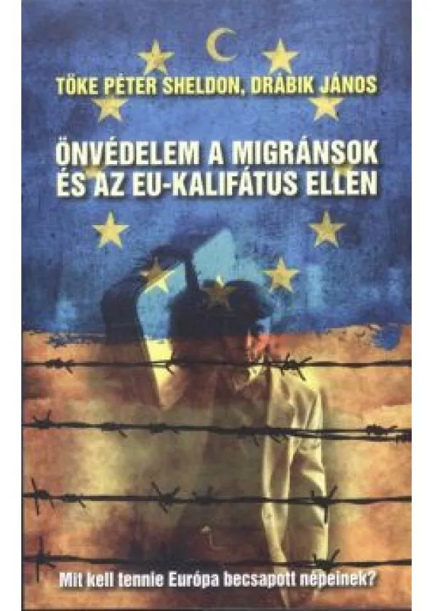 ÖNVÉDELEM A MIGRÁNSOK ÉS AZ EU-KALIFÁTUS ELLEN