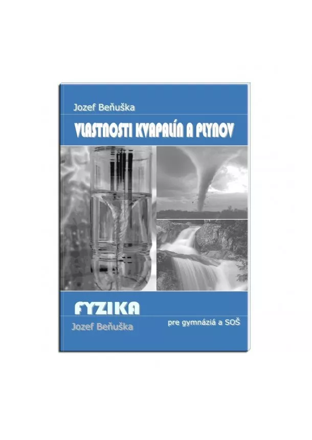 Jozef Beňuška - Fyzika pre gymnázia a SOŠ - Vlastnosti kvapalín a plynov