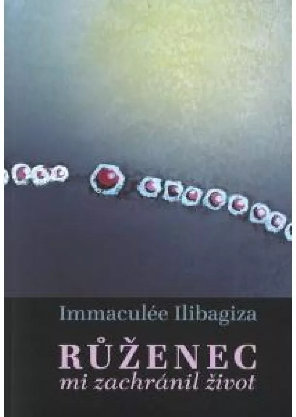 Immaculée Ilibagiza - Růženec mi zachránil život