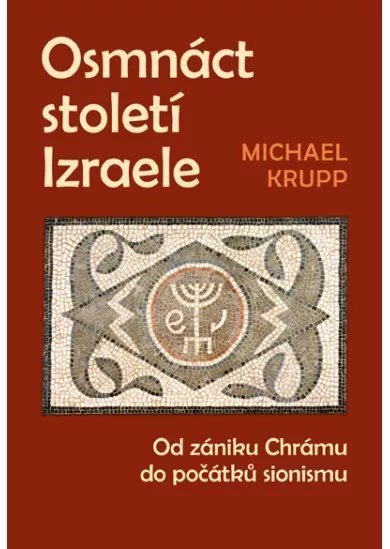 Osmnáct století Izraele - Od zániku Chrámu do počátků sionismu