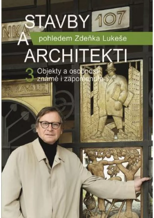 Zdeněk Lukeš - Stavby a architekti 3 - Objekty a osobnosti známé i zapomenuté pohledem Zdeňka Lukeše