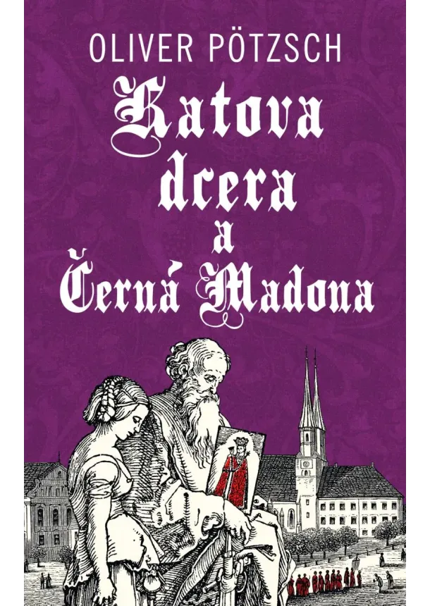 Oliver Pötzsch - Katova dcera a Černá Madona - Katova dcera (9.díl)