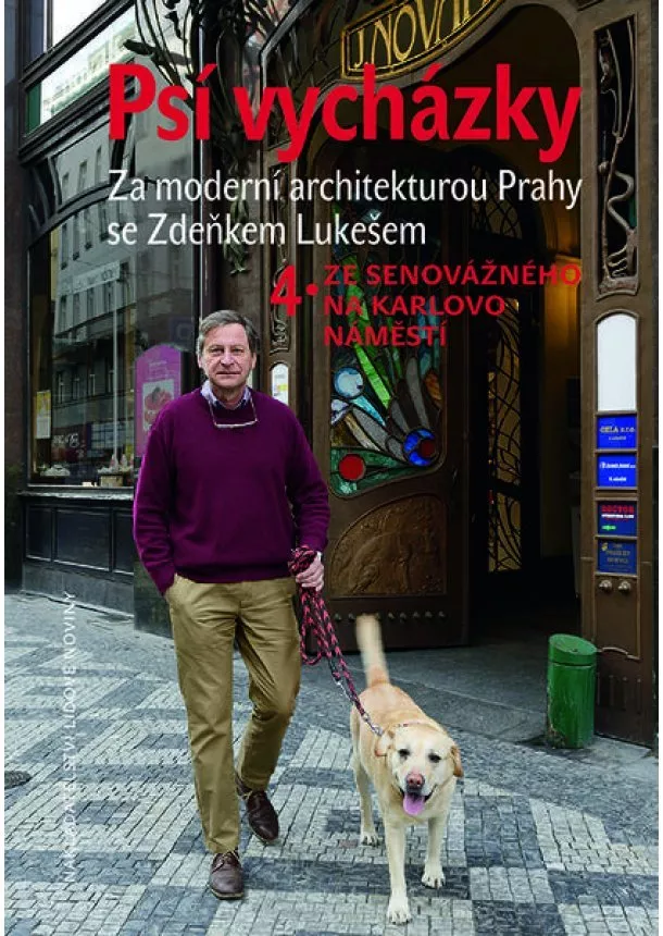 Zdeněk Lukeš  - Psí vycházky 4. Ze Senovážného na Karlovo náměstí - Za moderní architekturou Prahy se Zdeňkem Lukešem