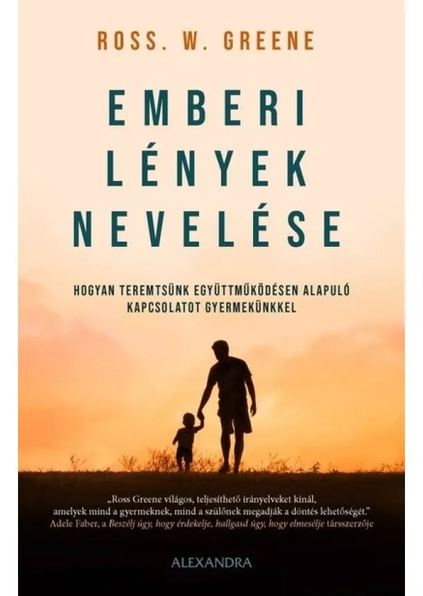 Ross Greene - Emberi lények nevelése - Hogyan teremtsünk együttműködésen alapuló kapcsolatot gyermekünkkel