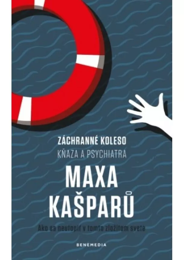 Max Kašparů - Záchranné koleso kňaza a psychiatra Maxa Kašparů - Ako sa neutopiť v tomto zložitom svete