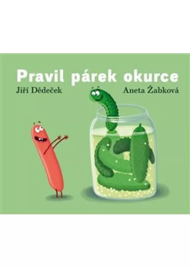 Jiří Dědeček - Pravil párek okurce