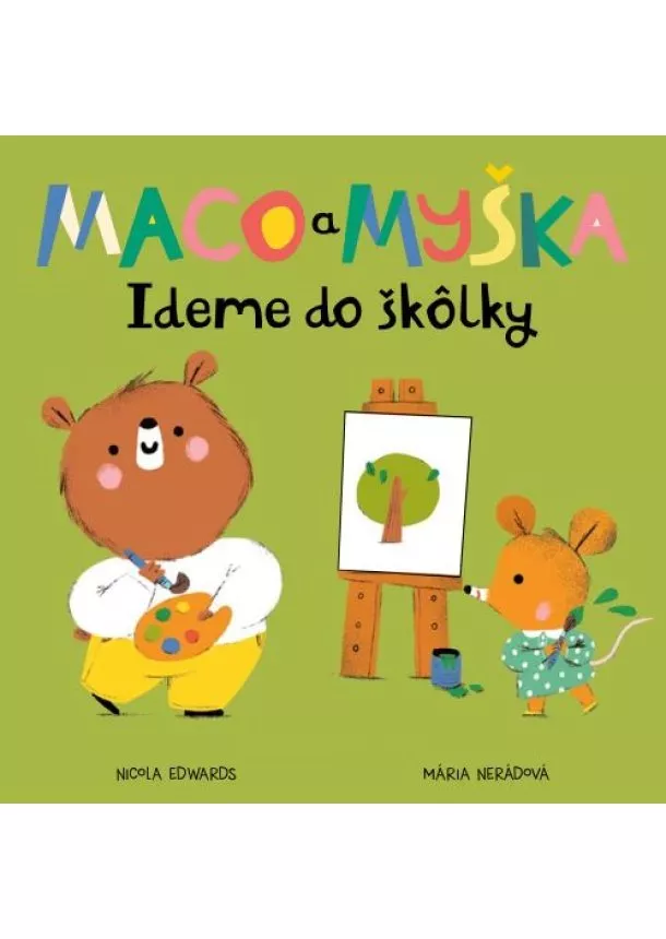 Nicola Edwards - Maco a myška: Ideme do škôlky - Maco a myška, 5. kniha