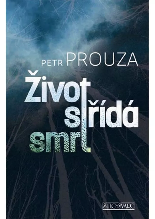 Petr Prouza - Život střídá smrt - 5.vydání