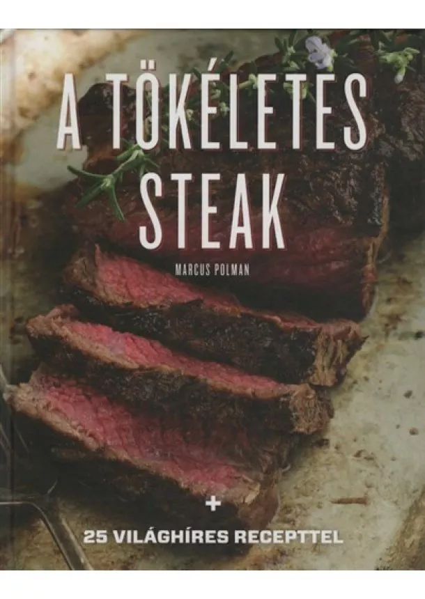 Marcus Polman - A tökéletes steak - 25 világhíres recepttel (új kiadás)