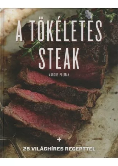 A tökéletes steak - 25 világhíres recepttel (új kiadás)