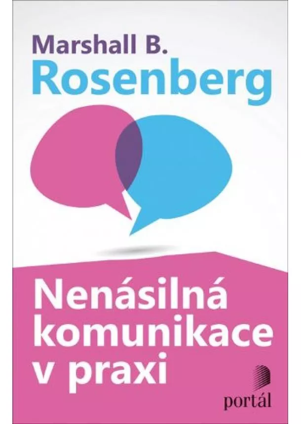 Marshall B. Rosenberg - Nenásilná komunikace v praxi