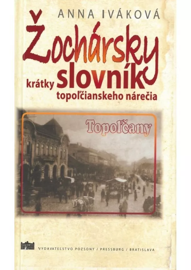 Anna Iváková - Žochársky krátky slovník topoľčianskeho nárečia