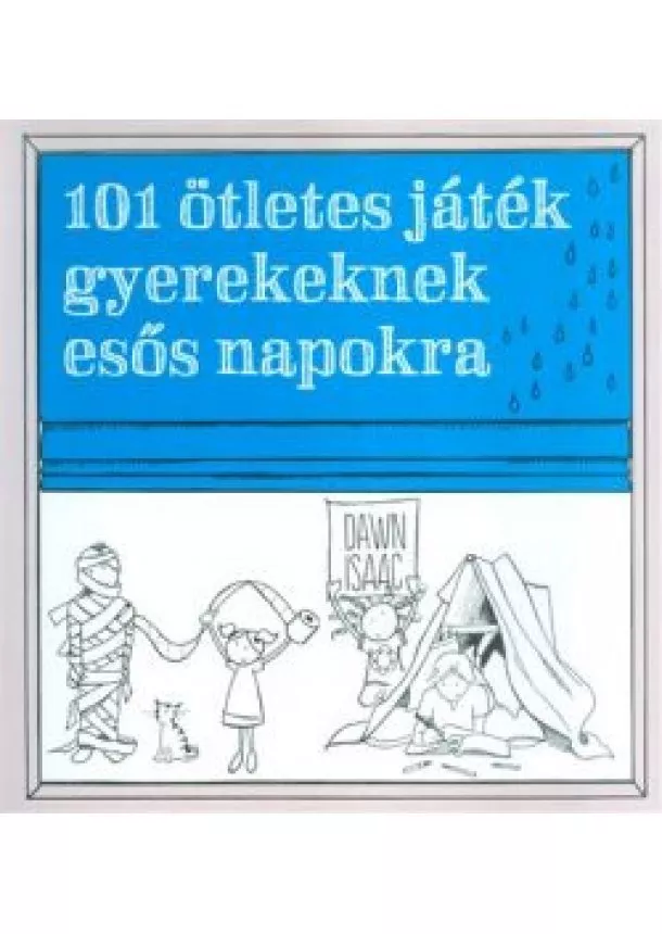 DAWN ISAAC - 101 ÖTLETES JÁTÉK GYEREKEKNEK ESŐS NAPOKRA