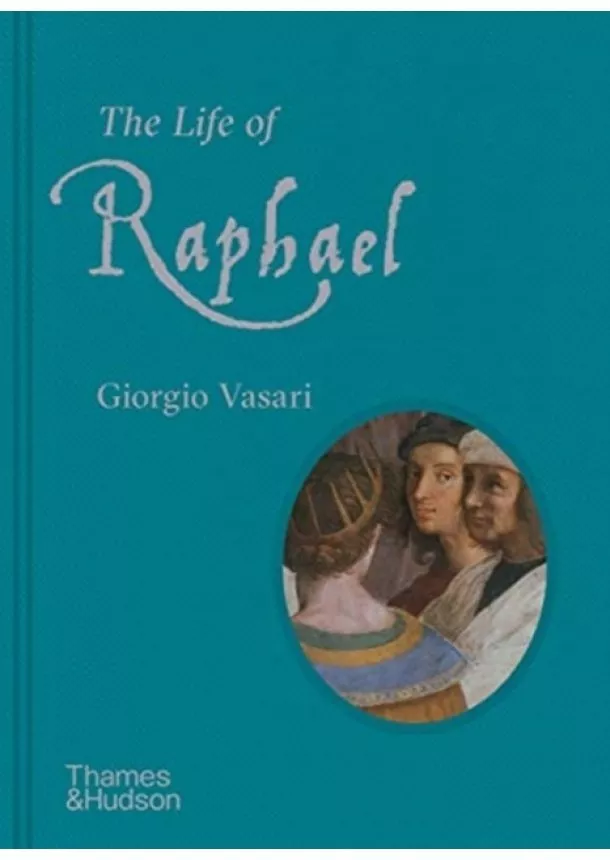 Giorgio Vasari - The Life of Raphael