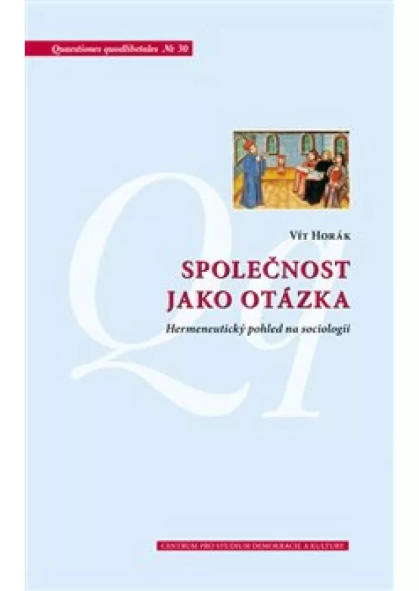 Vít Horák - Společnost jako otázka - Hermeneutický pohled na sociologii