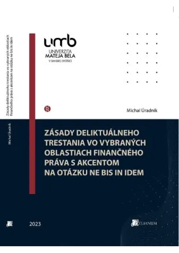 Michal Úradník - Zásady deliktuálneho trestania vo vybraných oblastiach finančného práva s akcentom na otázku ne bis