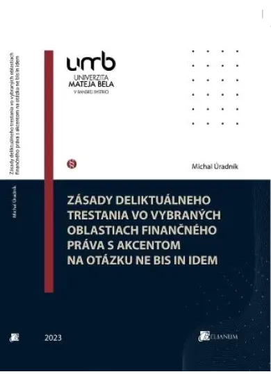 Zásady deliktuálneho trestania vo vybraných oblastiach finančného práva s akcentom na otázku ne bis