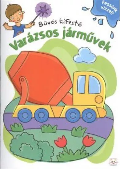 Varázsos járművek - Bűvös kifestő /Fessünk vízzel!