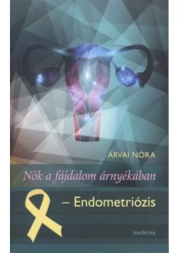 Árvai Nóra - Nők a fájdalom árnyékában /Endometriózis