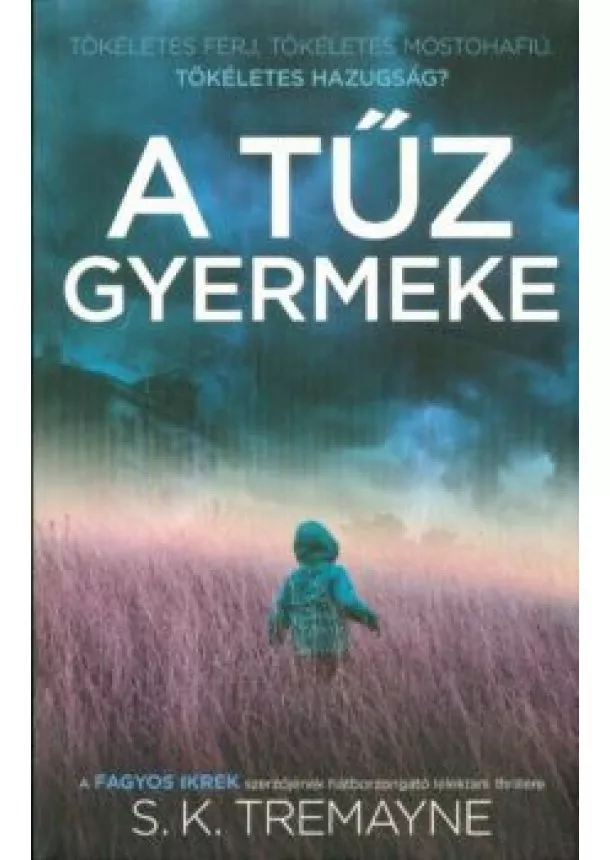 S. K. Tremayne - A tűz gyermeke /Tökéletes férj, tökéletes mostohafiú, tökéletes hazugság?