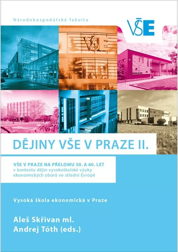 Aleš Skřivan, Andrej Tóth - Dějiny VŠE v Praze II. - VŠE v Praze na přelomu 50. a 60. let v kontextu vš, výuky ve stř. Evr.