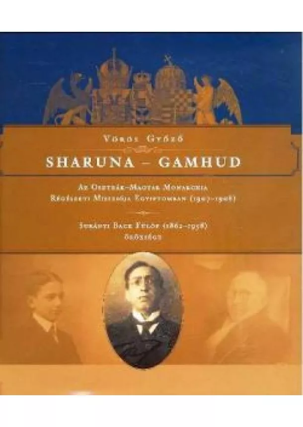 Vörös Győző - SHARUNA - GAMHUD /AZ OSZTRÁK-MAGYAR MONARCHIA RÉGÉSZETI MISSZIÓJA EGYIPTOMBAN (1907-1908)