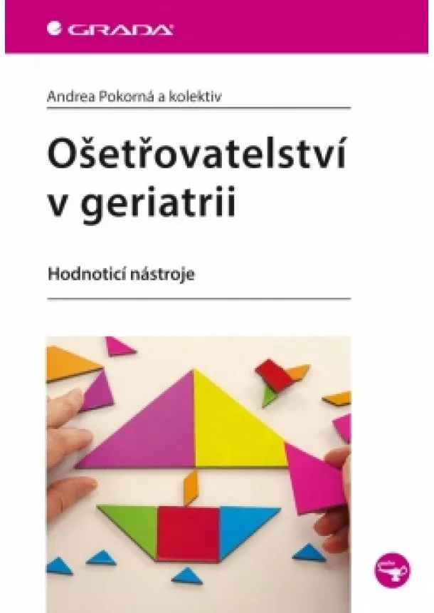 Andrea Pokorná - Ošetřovatelství v geriatrii - Hodnotící nástroje