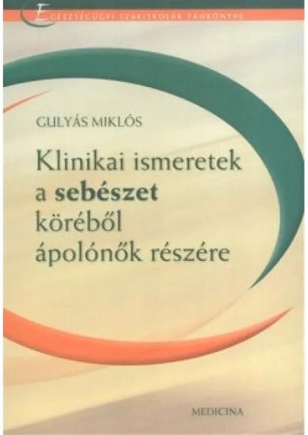 Gulyás Miklós - Klinikai ismeretek a sebészet köréből ápolónők részére