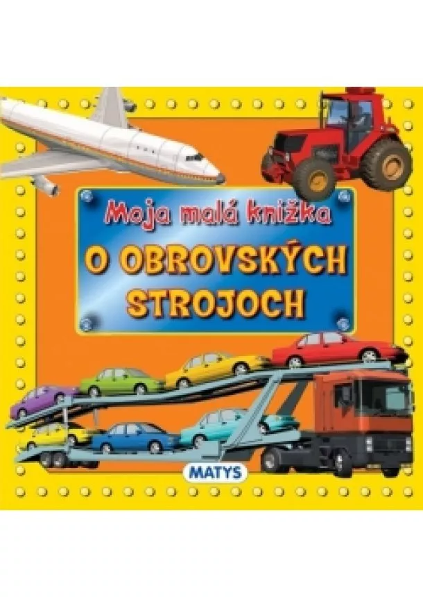 autor neuvedený - Moja malá knižka o obrovských strojoch