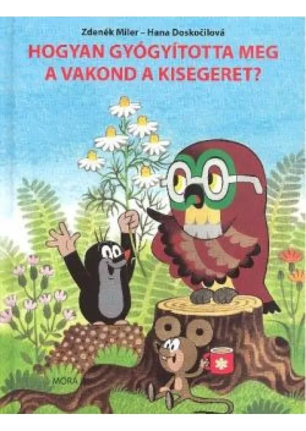 Hana Doskocilová - HOGYAN GYÓGYÍTOTTA MEG A VAKOND A KISEGERET?