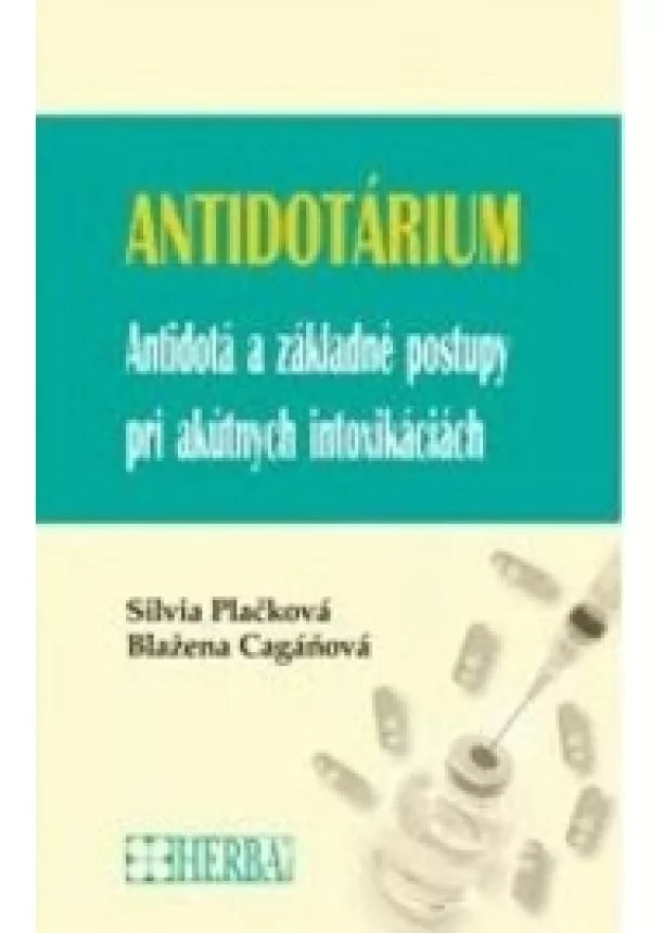 Silvia Plačková, Blažena Cagáňová - Antidotárium - Antidotá a základné postupy pri akútnych intoxikáciách