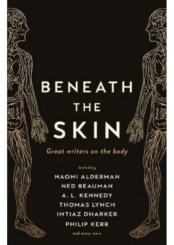 Ned Beauman - Beneath the Skin : Love Letters to the Body by Great Writers