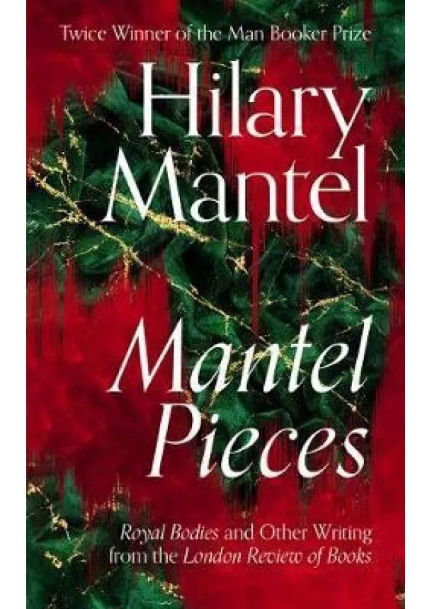 Hilary Mantel - Mantel Pieces