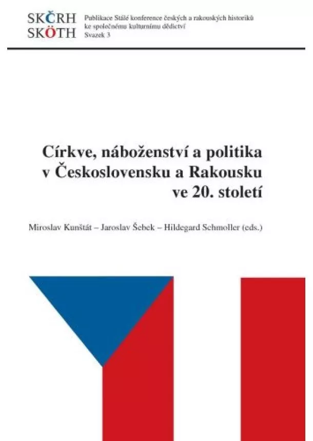 Miroslav Kunštát, Jaroslav Šebek, Hildegard Schmoller - Církve, náboženství a politika v Československu a Rakousku ve 20. století