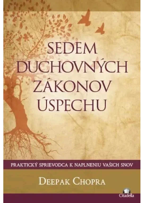 Deepak Chopra - Sedem duchovných zákonov úspechu - praktický sprievodca k naplneniu vašich snov