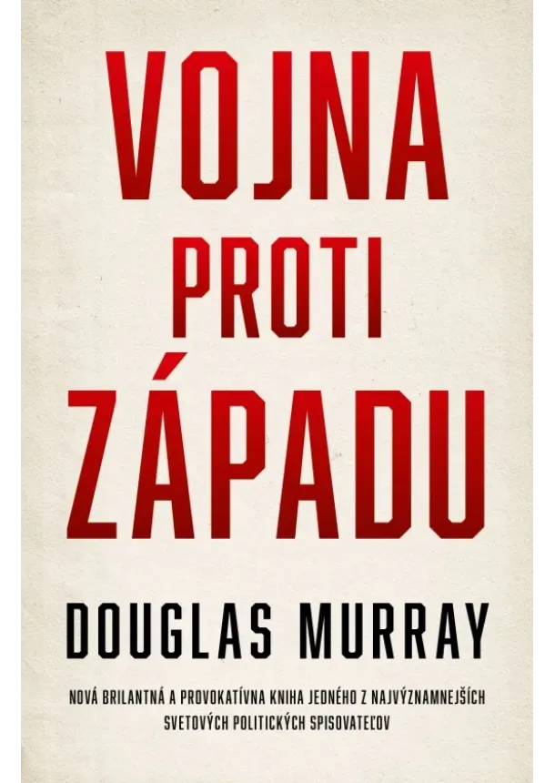 Douglas Murray - Vojna proti Západu - Nová brilantná a provokatívna kniha jedného z najvýznamnejších svetových politických spisovateľov